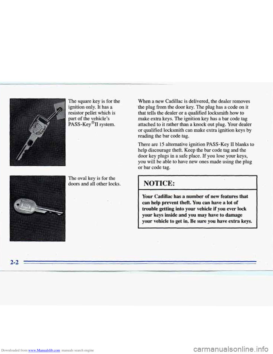 CADILLAC ELDORADO 1996 10.G Repair Manual Downloaded from www.Manualslib.com manuals search engine The square  key is for  the 
ignition  only. It has  a 
re.sistor  pellet which 
is 
part of the vehicles 
PASS-Key@%  system. 
The oval key i