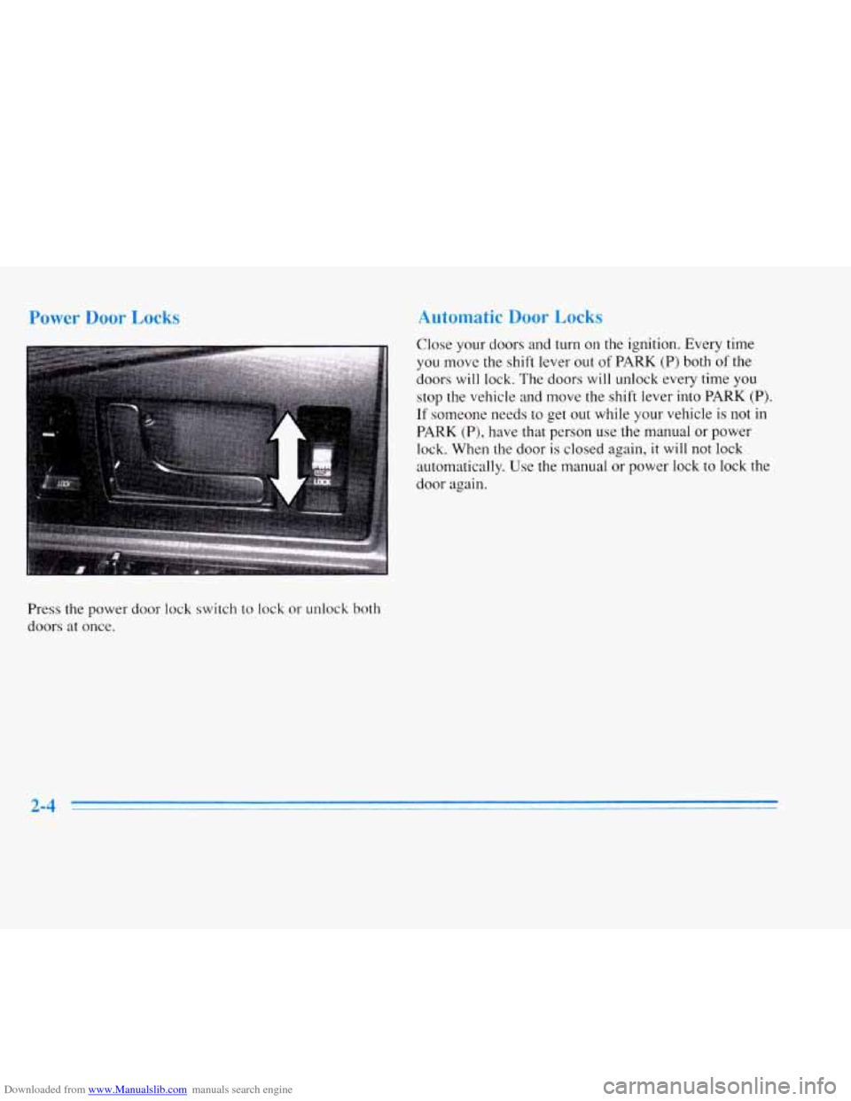 CADILLAC ELDORADO 1996 10.G Repair Manual Downloaded from www.Manualslib.com manuals search engine Power Door Locks
Press the power door lock switch to lock or unlock both
doors at once.
Automatic Door LOL-
Close your doors and t CADILLAC ELDORADO 1996 10.G Repair Manual Downloaded from www.Manualslib.com manuals search engine Power Door Locks
Press the power door lock switch to lock or unlock both
doors at once.
Automatic Door LOL-
Close your doors and t