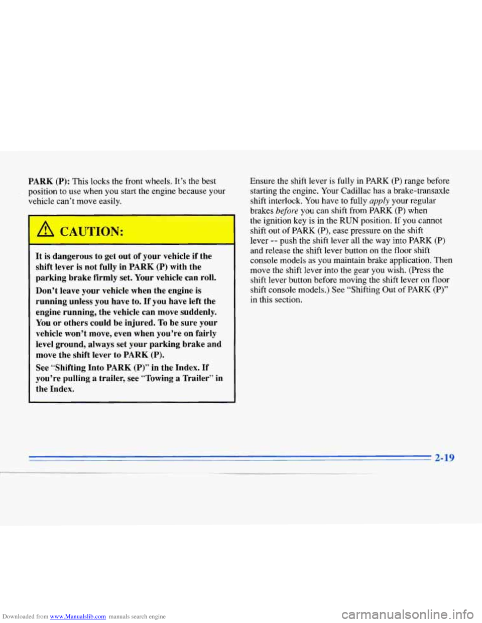 CADILLAC ELDORADO 1996 10.G Manual PDF Downloaded from www.Manualslib.com manuals search engine PARK (P): This locks the  front wheels.  It’s  the  best 
position  to  use when you start  the engine because  your 
vehicle  can’t move  