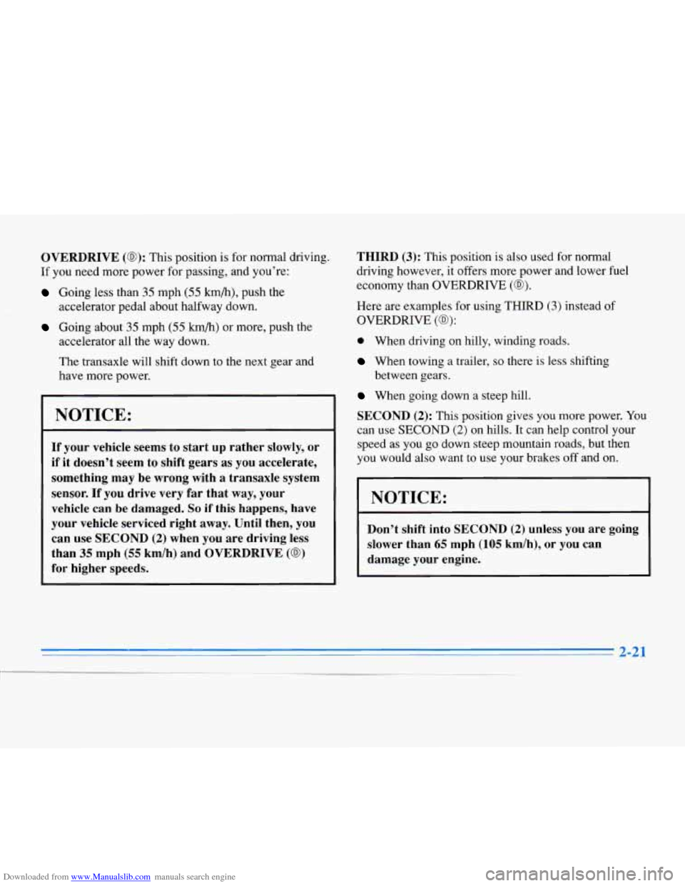 CADILLAC ELDORADO 1996 10.G Owners Manual Downloaded from www.Manualslib.com manuals search engine OVERDRIVE (0): This position is for normal driving. 
If you  need  more power  for passing,  and you’re: 
Going  less than 35 mph (55 km/h), 