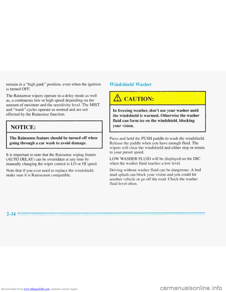 CADILLAC ELDORADO 1996 10.G Owners Manual Downloaded from www.Manualslib.com manuals search engine remain in a “high  park”  position, even  when  the  ignition 
is  turned 
OFF. 
The  Rainsense  wipers  operate in a delay  mode  as well 