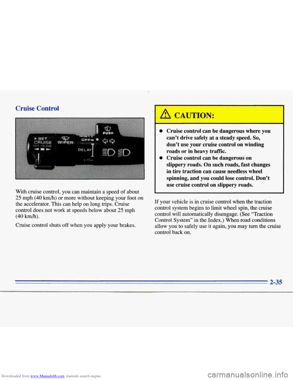 CADILLAC ELDORADO 1996 10.G Owners Manual Downloaded from www.Manualslib.com manuals search engine Cruise Control 
I 
With cruise  control,  you  can  maintain  a  speed  of about 
25 mph (40 kmb) or  more  without  keeping  your  foot  on 
t