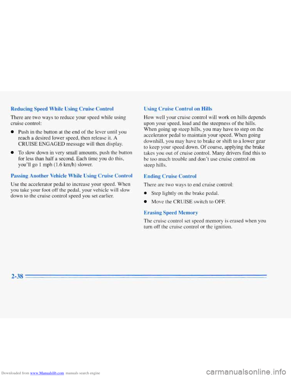 CADILLAC ELDORADO 1996 10.G Owners Manual Downloaded from www.Manualslib.com manuals search engine Reducing Speed While Using Cruise Control 
There are  two  ways  to  reduce  your  speed  while  using 
cruise control: 
Push in  the  button  