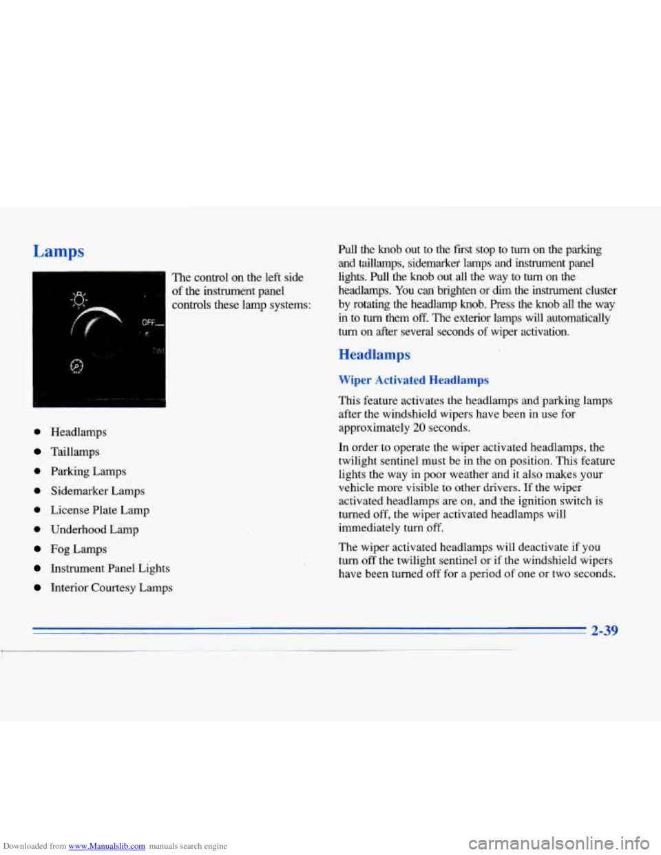 CADILLAC ELDORADO 1996 10.G Owners Manual Downloaded from www.Manualslib.com manuals search engine Lamps 
I" 
.. 
, __.", 
The control on the  left side 
of the instrument  panel 
controls  these lamp systems: 
OFF, 
f" 
0 Headlamps 
Taillam