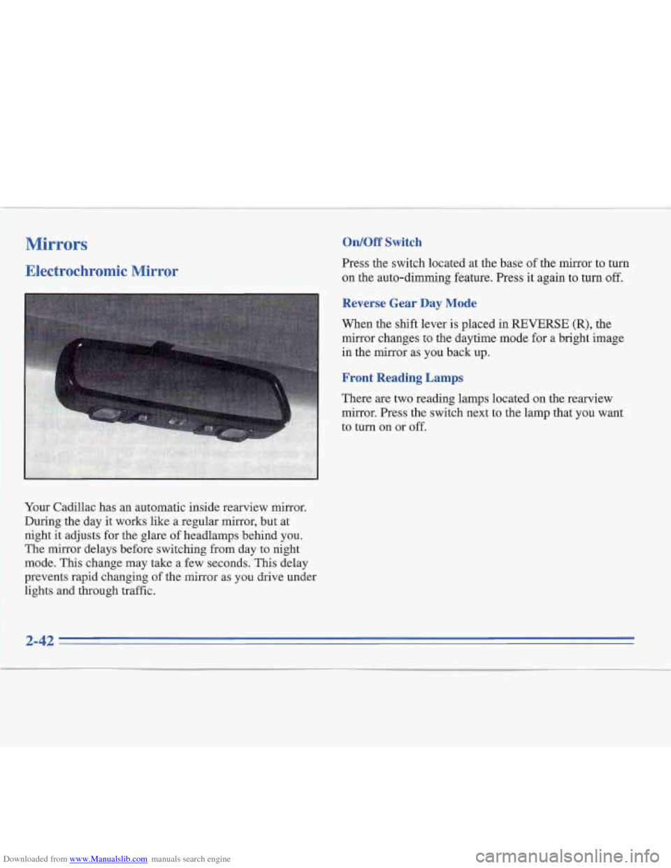 CADILLAC FLEETWOOD 1996 2.G Owners Manual Downloaded from www.Manualslib.com manuals search engine Mirrors
Electrochromic Mirror
Your Cadillac has an automatic inside rearview mirror.
During the day
it works like a regular mirror, CADILLAC FLEETWOOD 1996 2.G Owners Manual Downloaded from www.Manualslib.com manuals search engine Mirrors
Electrochromic Mirror
Your Cadillac has an automatic inside rearview mirror.
During the day
it works like a regular mirror,