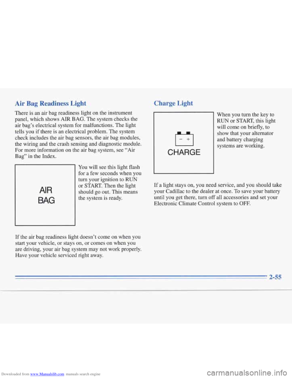CADILLAC FLEETWOOD 1996 2.G Owners Manual Downloaded from www.Manualslib.com manuals search engine Air Bag Readiness Light
There is an air bag readiness light on the instrument
panel, which shows AIR BAG. The system checks the
air b CADILLAC FLEETWOOD 1996 2.G Owners Manual Downloaded from www.Manualslib.com manuals search engine Air Bag Readiness Light
There is an air bag readiness light on the instrument
panel, which shows AIR BAG. The system checks the
air b