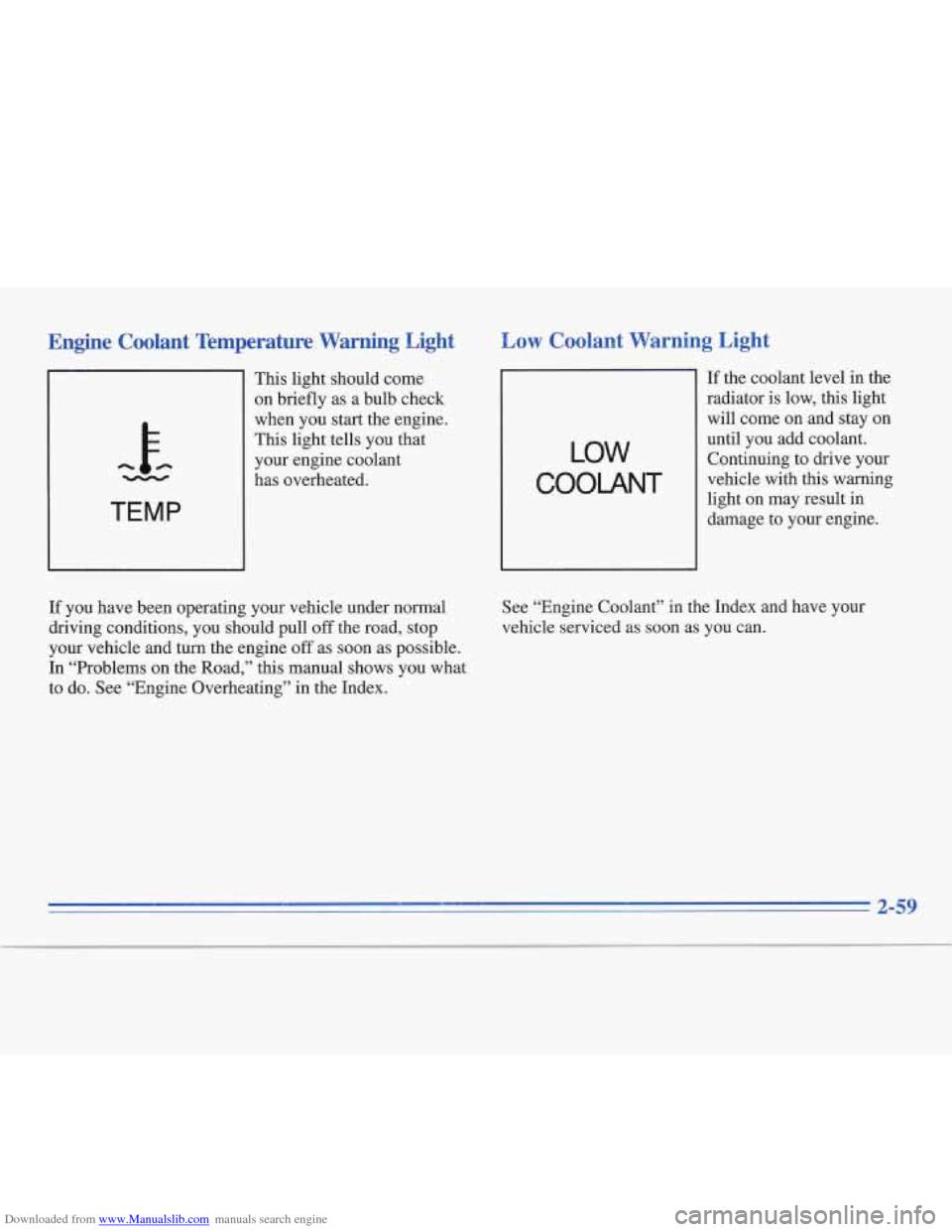 CADILLAC FLEETWOOD 1996 2.G Owners Manual Downloaded from www.Manualslib.com manuals search engine Engine  Coolant  Temperature  Warning  Light 
h k - 
TEMP 
This  light should come 
on  briefly as a bulb  check 
when  you start the engine. 

