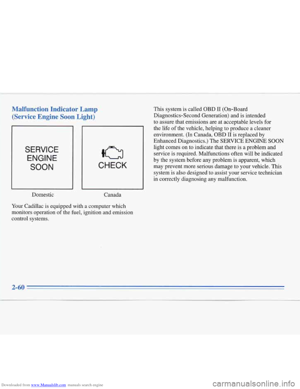 CADILLAC FLEETWOOD 1996 2.G Owners Manual Downloaded from www.Manualslib.com manuals search engine Malfunction  Indicator  Lamp (Service  Engine  Soon 
Light) 
SERVICE 
ENGINE 
SOON CHECK 
Domestic  Canada 
Your  Cadillac  is equipped  with  