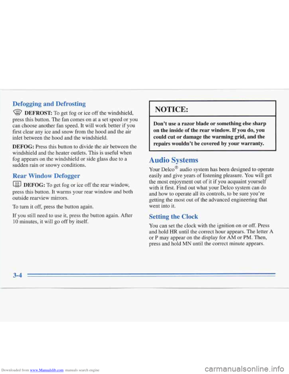 CADILLAC FLEETWOOD 1996 2.G Owners Manual Downloaded from www.Manualslib.com manuals search engine Defogging  and  Defrosting 
DEFROST: To get  fog  or ice off the windshield, 
press this button.  The  fan comes on at a set speed or  you 
can