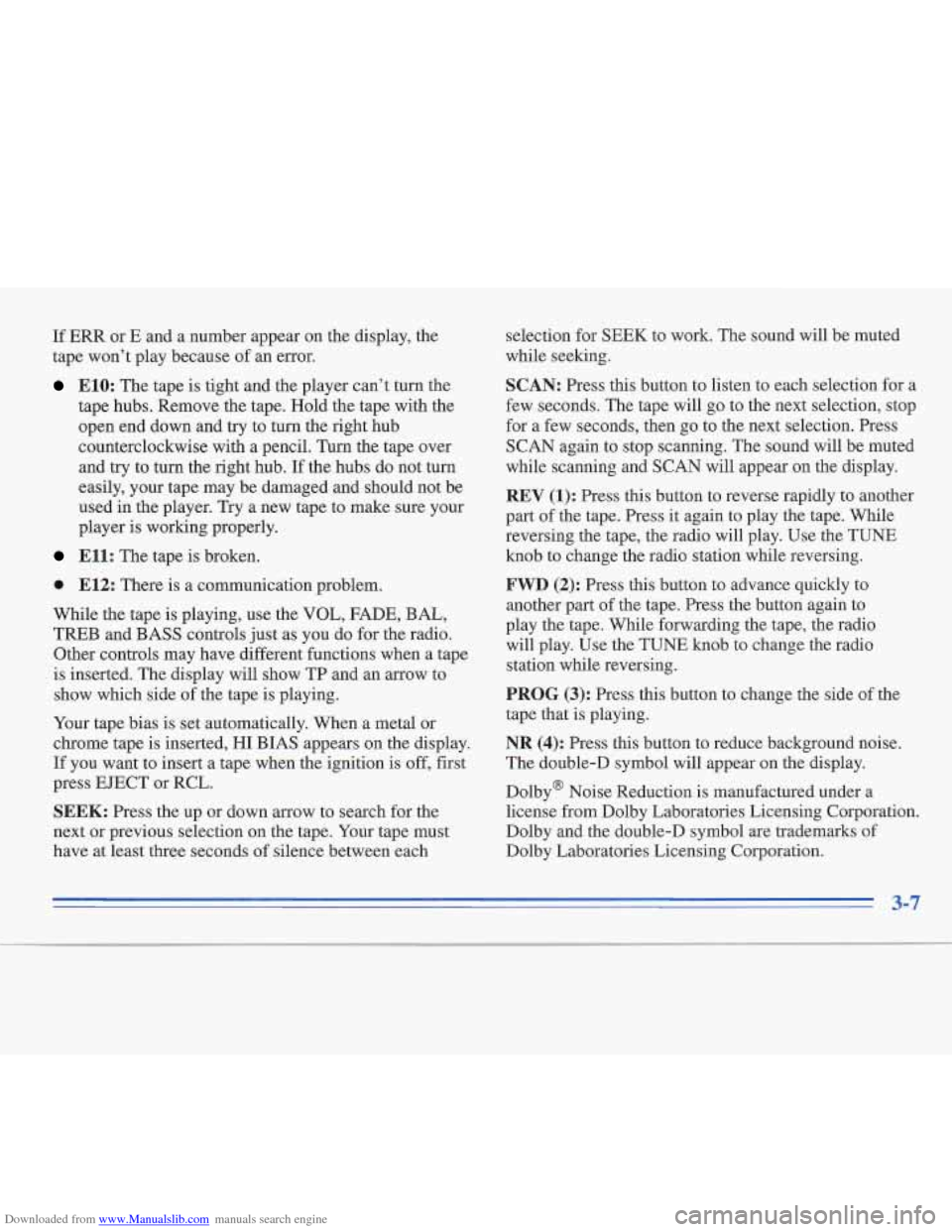 CADILLAC FLEETWOOD 1996 2.G Owners Manual Downloaded from www.Manualslib.com manuals search engine If ERR or E and a number appear on the display, the 
tape  won’t  play because  of an error. 
E10: The  tape  is tight and the player can’t