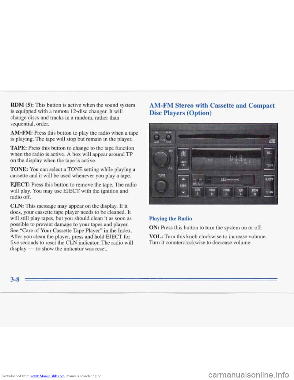 CADILLAC FLEETWOOD 1996 2.G Owners Manual Downloaded from www.Manualslib.com manuals search engine RDM (5): This button  is  active when  the  sound  system 
is  equipped  with  a  remote  12-disc changer.  It  will 
change discs  and  tracks