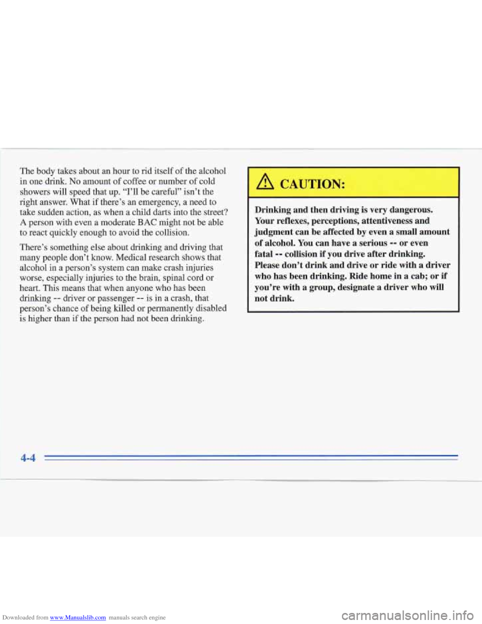 CADILLAC FLEETWOOD 1996 2.G Owners Manual Downloaded from www.Manualslib.com manuals search engine Drinking and then driving is very dangerous.
Your reflexes, perceptions, attentiveness and
of alcohol. You can have a serious
-9 o CADILLAC FLEETWOOD 1996 2.G Owners Manual Downloaded from www.Manualslib.com manuals search engine Drinking and then driving is very dangerous.
Your reflexes, perceptions, attentiveness and
of alcohol. You can have a serious
-9 o