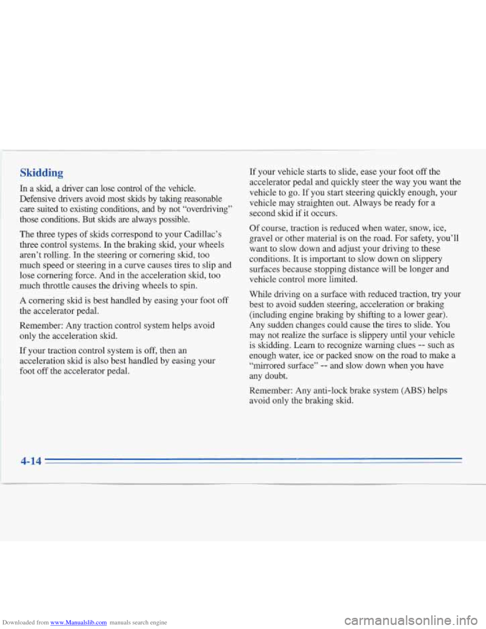 CADILLAC FLEETWOOD 1996 2.G Owners Manual Downloaded from www.Manualslib.com manuals search engine Skidding 
In a  skid,  a  driver  can  lose  control of the vehicle. 
Defensive  drivers  avoid  most  skids  by  talung  reasonable 
care  sui