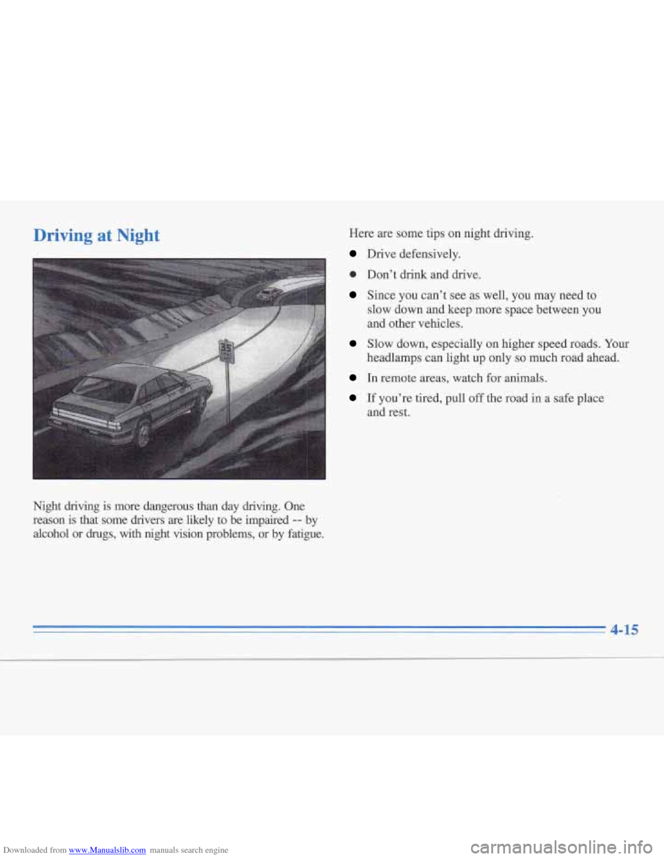 CADILLAC FLEETWOOD 1996 2.G Owners Manual Downloaded from www.Manualslib.com manuals search engine Driving at Night 
Night  driving  is  more  dangerous than day  driving.  One 
reason  is  that  some  drivers 
are likely  to  be  impaired --