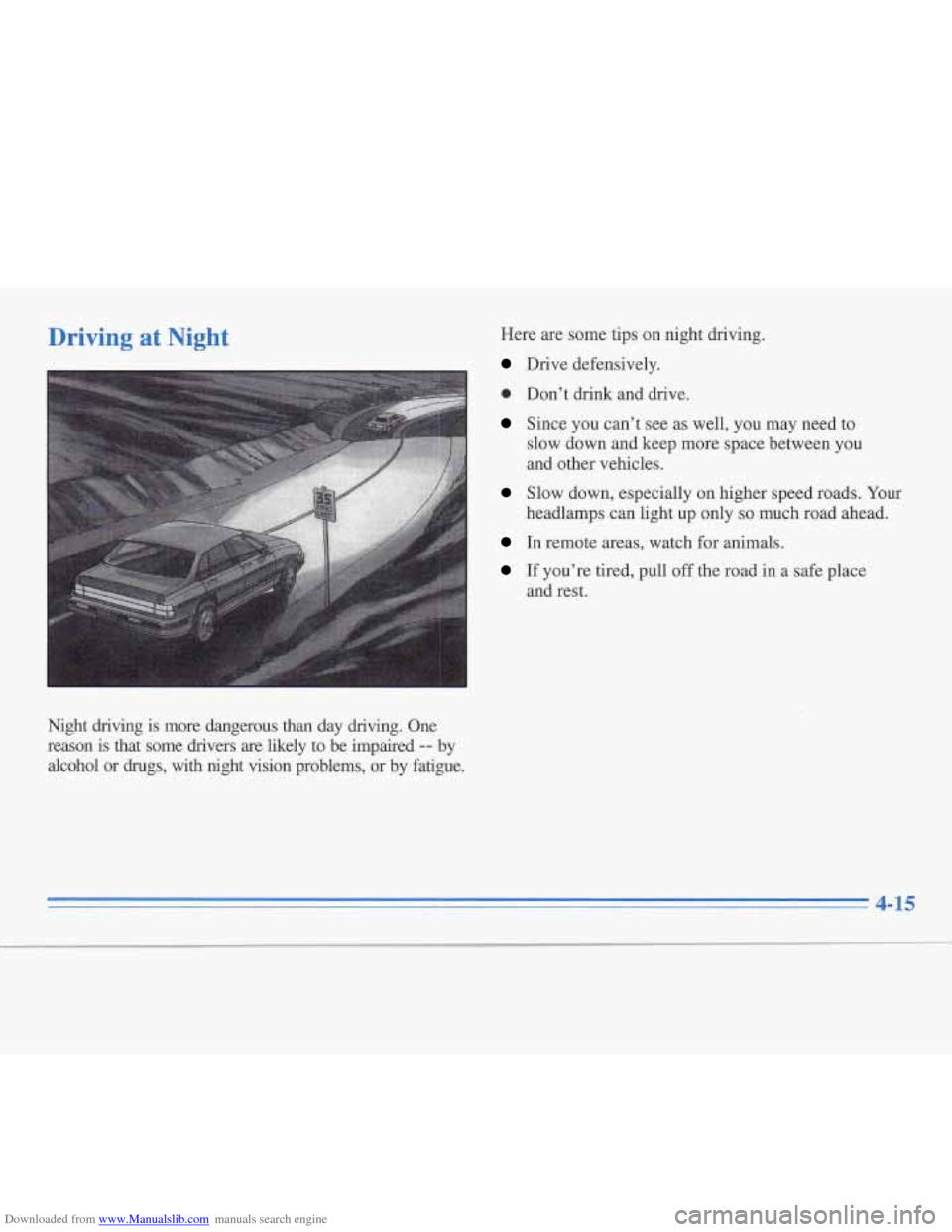 CADILLAC FLEETWOOD 1996 2.G Owners Manual Downloaded from www.Manualslib.com manuals search engine Driving at Night
Night driving is more dangerous than day driving. One
reason is that some drivers
are likely to be impaired -- CADILLAC FLEETWOOD 1996 2.G Owners Manual Downloaded from www.Manualslib.com manuals search engine Driving at Night
Night driving is more dangerous than day driving. One
reason is that some drivers
are likely to be impaired --