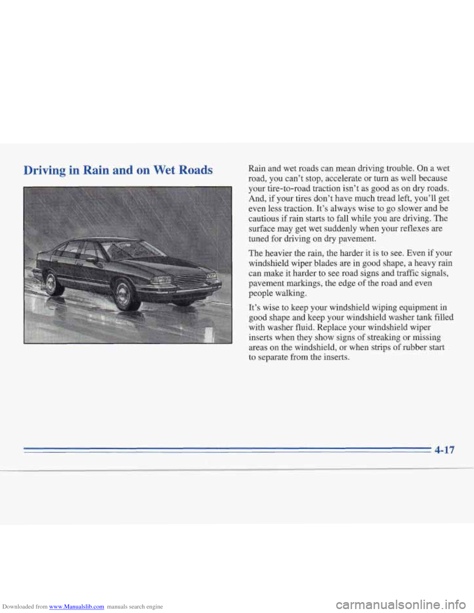 CADILLAC FLEETWOOD 1996 2.G Owners Manual Downloaded from www.Manualslib.com manuals search engine Driving in Rain  and  on Wet Roads Rain  and wet roads can mean driving trouble. On a wet 
road,  you can’t stop, accelerate or  turn  as wel