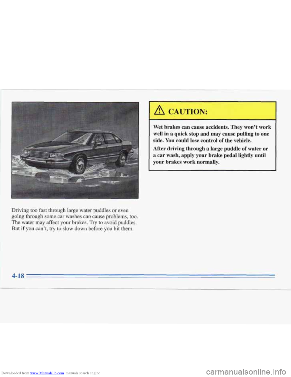 CADILLAC FLEETWOOD 1996 2.G Owners Manual Downloaded from www.Manualslib.com manuals search engine Driving too fast through large water puddles or even 
going through some  car washes can cause problems, too. 
The  water  may affect your brak