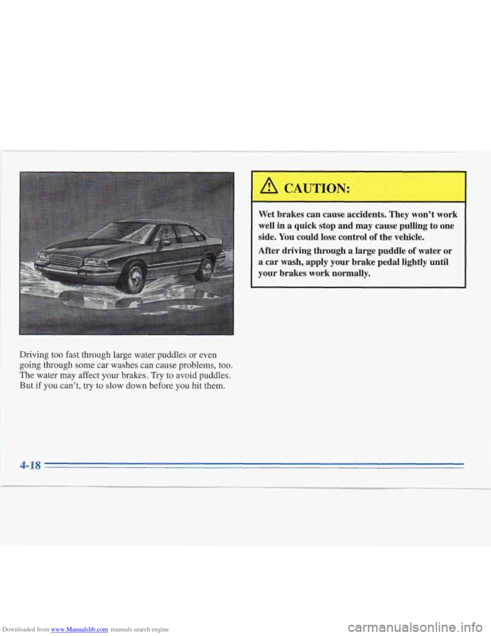 CADILLAC FLEETWOOD 1996 2.G Owners Manual Downloaded from www.Manualslib.com manuals search engine Driving too fast through large water puddles or even 
going through some  car washes can cause problems, too. 
The  water  may affect your brak