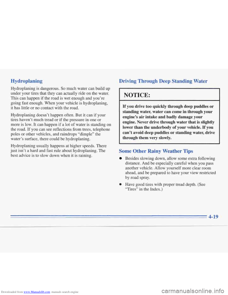 CADILLAC FLEETWOOD 1996 2.G Owners Manual Downloaded from www.Manualslib.com manuals search engine Hydroplaning 
Hydroplaning is dangerous. So much  water can build  up 
under  your tires that they can actually ride  on the  water. 
This  can