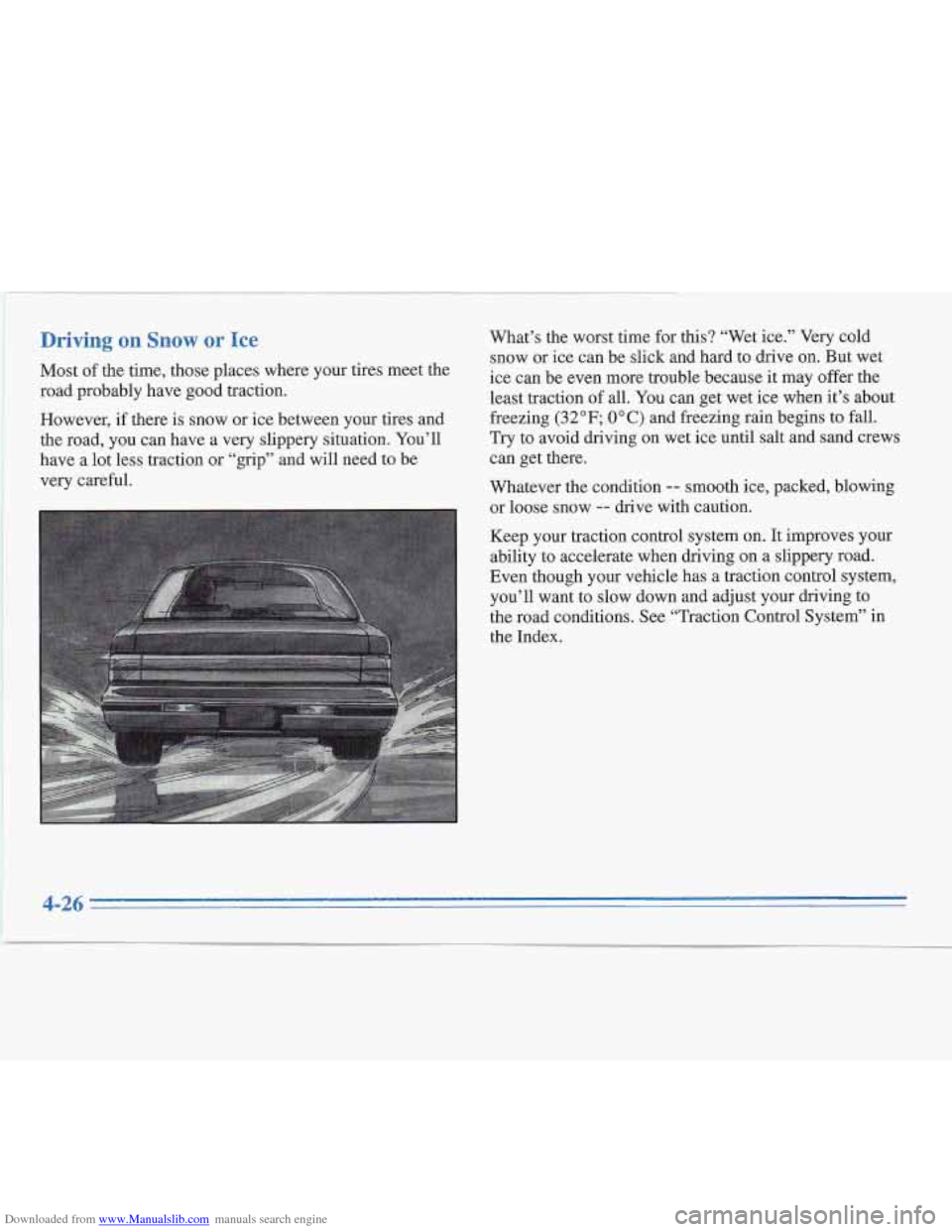 CADILLAC FLEETWOOD 1996 2.G Owners Manual Downloaded from www.Manualslib.com manuals search engine Driving on Snow or Ice 
Most of the time, those places where  your tires meet  the 
road probably have 
good traction. 
However, 
if there is  