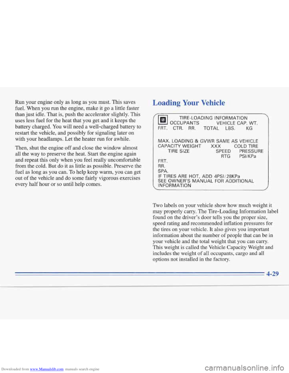 CADILLAC FLEETWOOD 1996 2.G Owners Manual Downloaded from www.Manualslib.com manuals search engine Run your engine only as long  as you must.  This saves 
fuel. When you  run the engine, make  it go a little faster 
than  just idle. That  is,