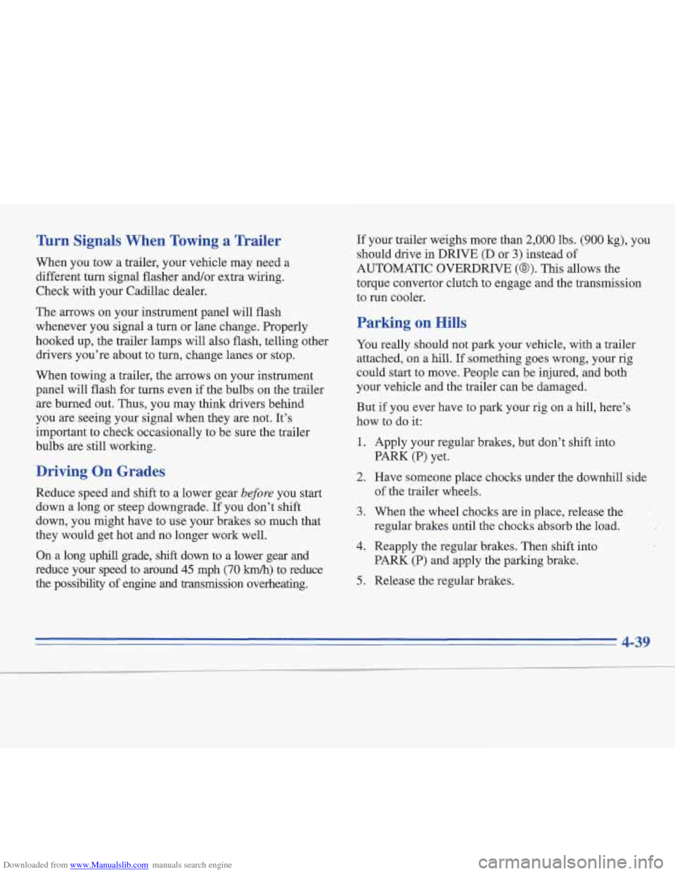 CADILLAC FLEETWOOD 1996 2.G Owners Manual Downloaded from www.Manualslib.com manuals search engine Turn Signals  When  Towing a Trailer 
When you  tow  a trailer, your vehicle  may need  a 
different turn signal flasher and/or extra wiring. 
