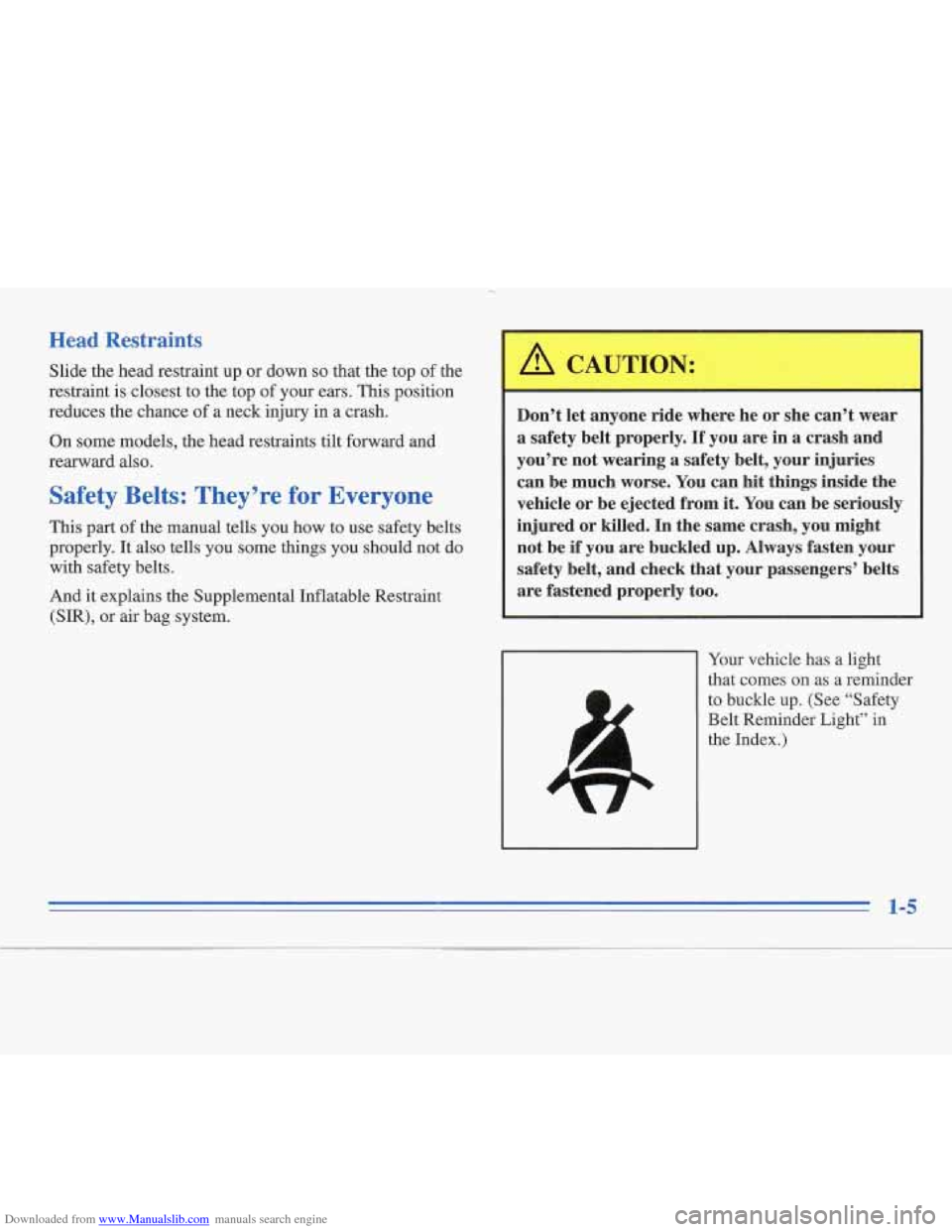 CADILLAC FLEETWOOD 1996 2.G User Guide Downloaded from www.Manualslib.com manuals search engine Head Restraints 
Slide the head restraint  up or down so that  the top of the 
restraint  is closest to  the  top 
of your ears.  This position