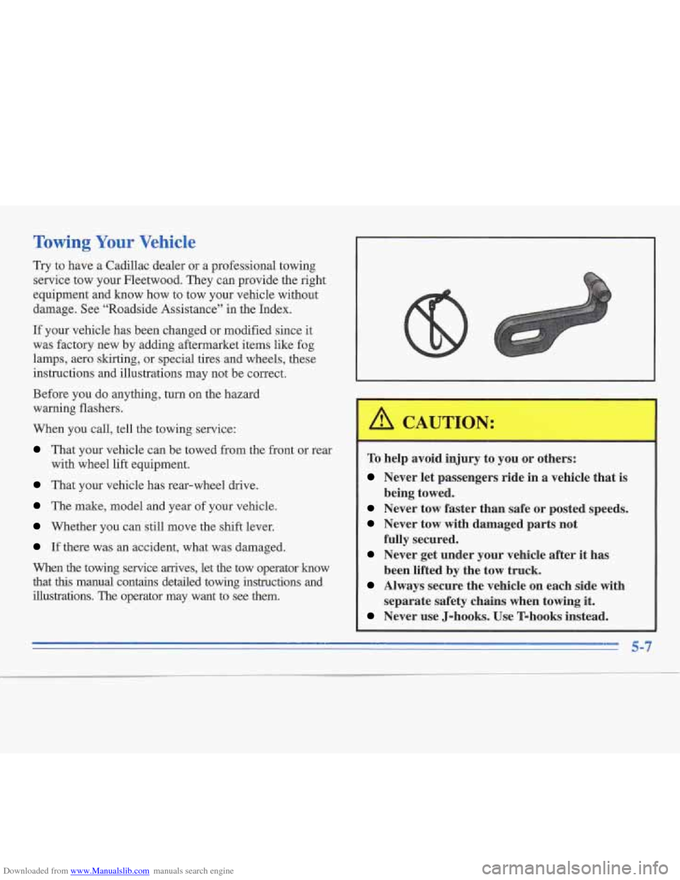 CADILLAC FLEETWOOD 1996 2.G User Guide Downloaded from www.Manualslib.com manuals search engine Towing Your Vehicle 
Try to have  a Cadillac dealer  or a professional towing 
service tow  your Fleetwood. They  can provide the right 
equipm