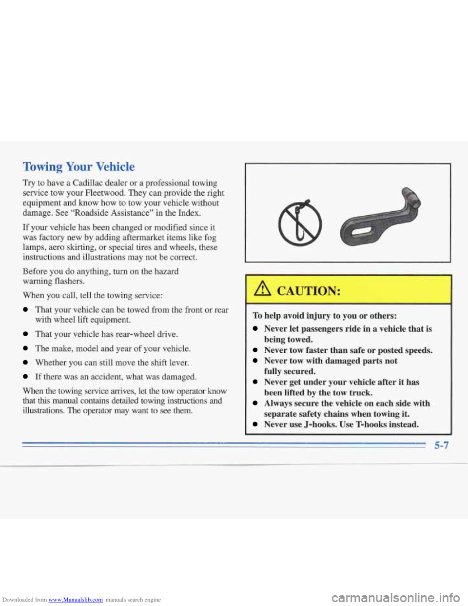 CADILLAC FLEETWOOD 1996 2.G Owners Manual Downloaded from www.Manualslib.com manuals search engine Towing Your Vehicle
Try to have a Cadillac dealer or a professional towing
service tow your Fleetwood. They can provide the right
equipm CADILLAC FLEETWOOD 1996 2.G Owners Manual Downloaded from www.Manualslib.com manuals search engine Towing Your Vehicle
Try to have a Cadillac dealer or a professional towing
service tow your Fleetwood. They can provide the right
equipm