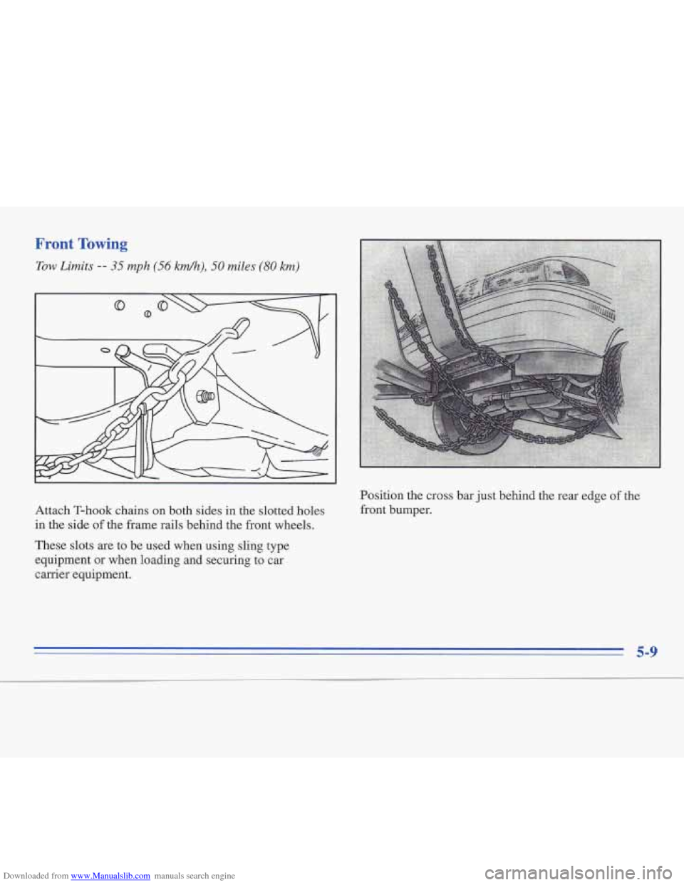 CADILLAC FLEETWOOD 1996 2.G User Guide Downloaded from www.Manualslib.com manuals search engine Front Towing 
Tow Limits -- 35 mph (56 kmh), 50 miles (80 krn) 
Attach T-hook  chains on both sides in the slotted  holes 
in  the  side 
of th