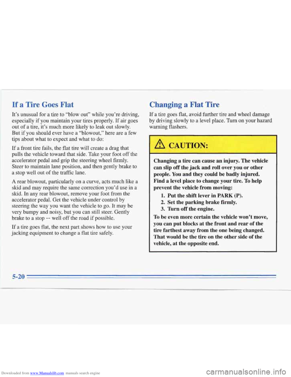 CADILLAC FLEETWOOD 1996 2.G Owners Manual Downloaded from www.Manualslib.com manuals search engine If a Tire Goes Flat 
It’s unusual for a tire  to “blow out” while you’re driving, 
especially  if  you maintain your tires  properly. I