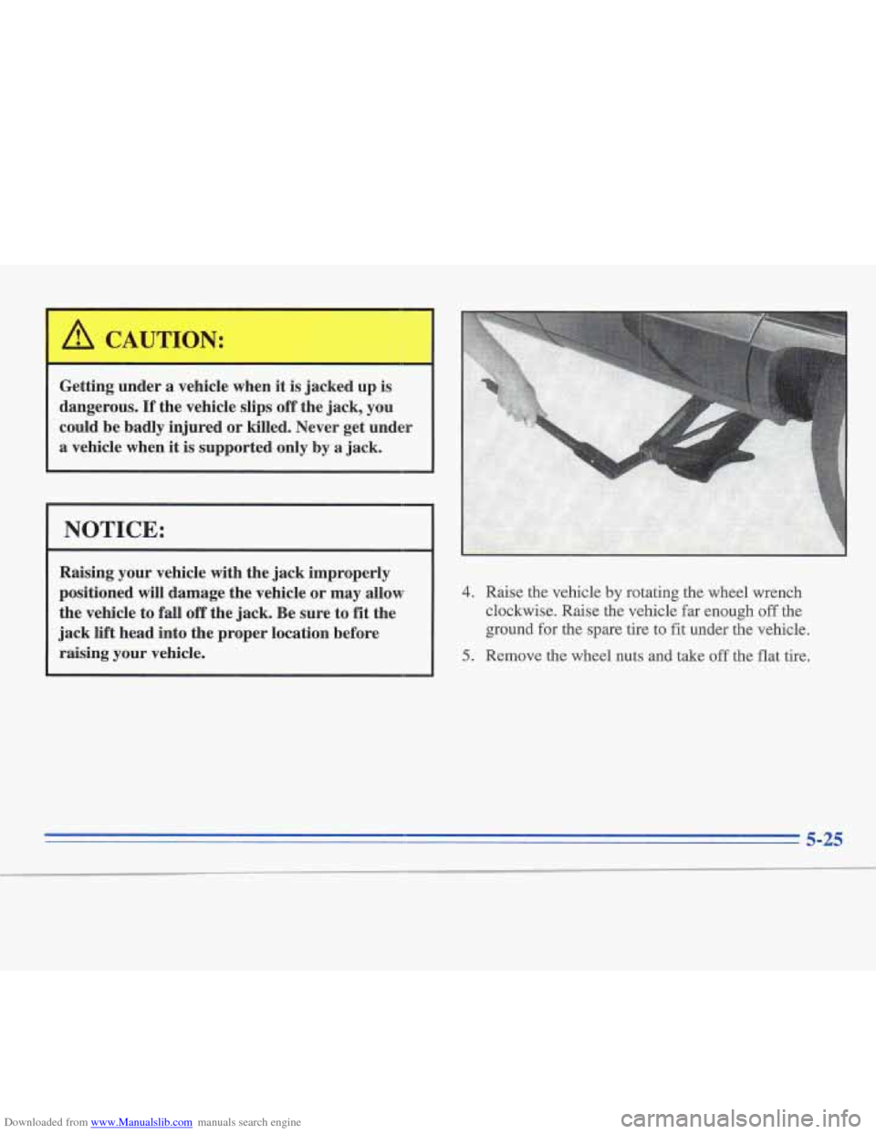 CADILLAC FLEETWOOD 1996 2.G Owners Manual Downloaded from www.Manualslib.com manuals search engine Getting under a vehicle  when it is jacked  up  is 
dangerous. 
If the  vehicle  slips off the jack,  you 
could  be  badly injured  or killed.