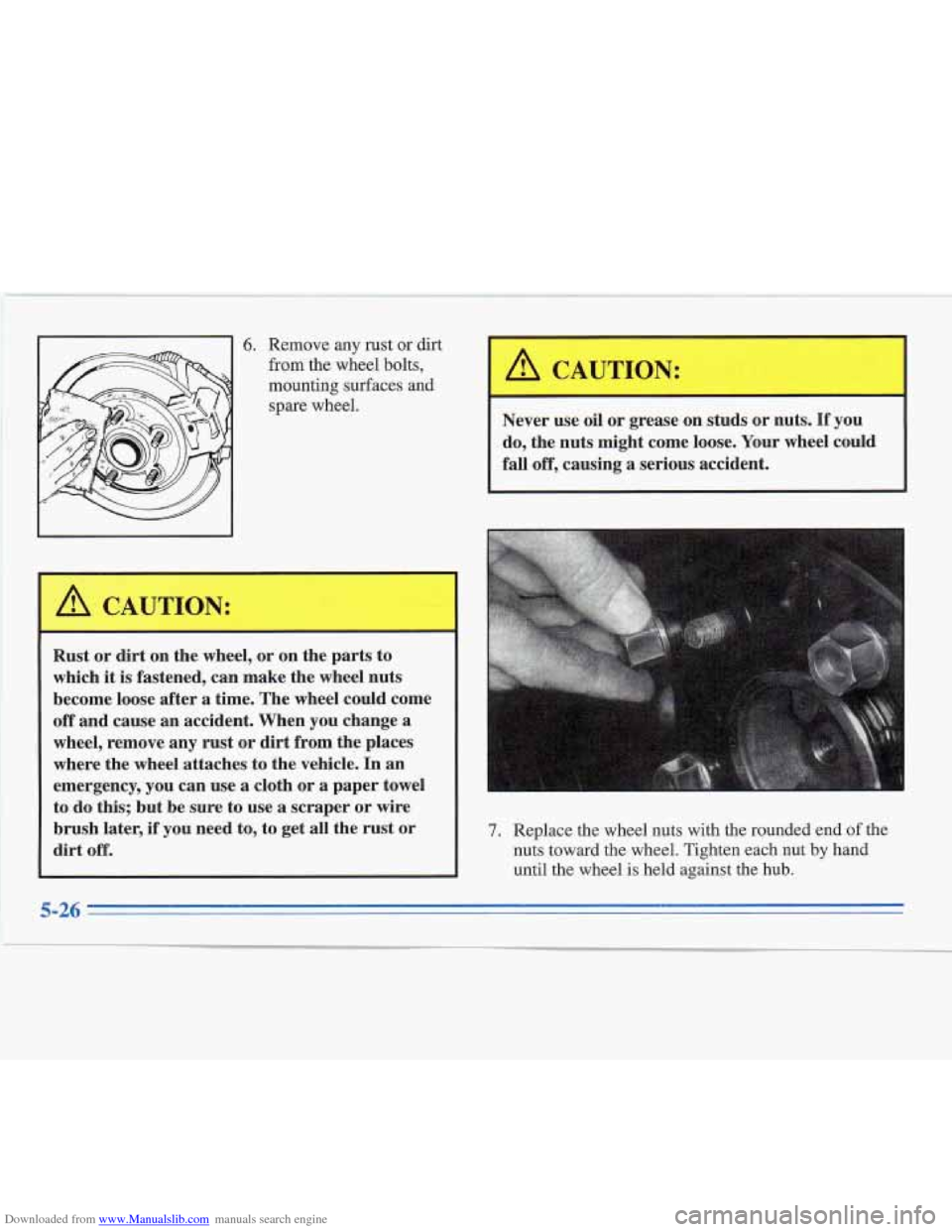 CADILLAC FLEETWOOD 1996 2.G Owners Manual Downloaded from www.Manualslib.com manuals search engine 6. Remove any rust  or dirt 
from the wheel bolts, 
mounting surfaces  and 
spare  wheel. 
L 
Rust or  dirt  on the  wheel,  or on  the  parts 