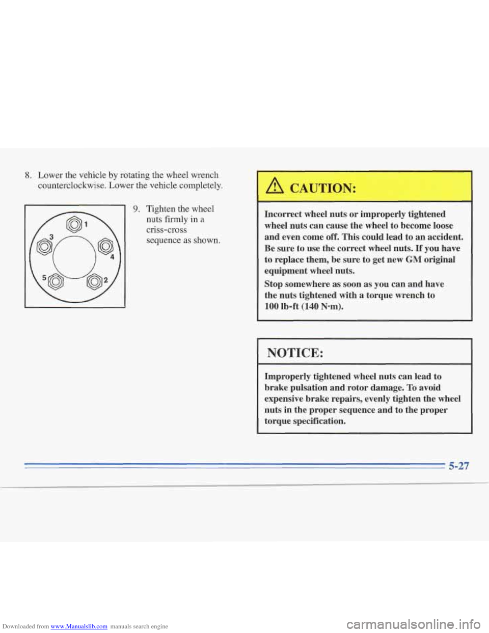 CADILLAC FLEETWOOD 1996 2.G Owners Manual Downloaded from www.Manualslib.com manuals search engine 3. Lower the vehicle by rotating the wheel wrench 
counterclockwise. Lower the vehicle completely. 
9. Tighten the wheel 
nuts firmly 
in a 
cr