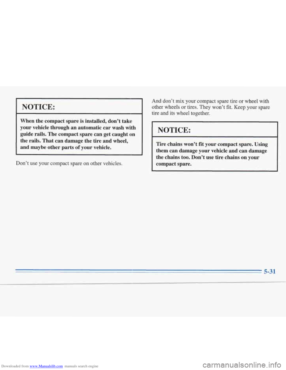 CADILLAC FLEETWOOD 1996 2.G Owners Manual Downloaded from www.Manualslib.com manuals search engine NOTICE: 
When the compact  spare is installed,  don’t  take 
your  vehicle  through 
an automatic  car wash  with 
guide  rails.  The compact