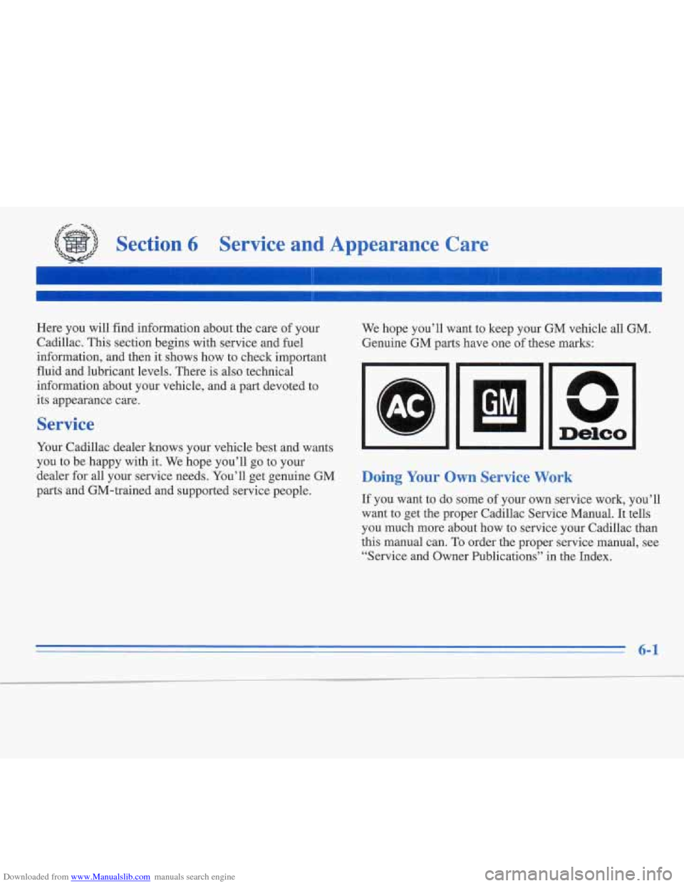 CADILLAC FLEETWOOD 1996 2.G Owners Manual Downloaded from www.Manualslib.com manuals search engine Service and Appearance Care
Here you will find information about the care of your
Cadillac. This section begins with service and fuel
CADILLAC FLEETWOOD 1996 2.G Owners Manual Downloaded from www.Manualslib.com manuals search engine Service and Appearance Care
Here you will find information about the care of your
Cadillac. This section begins with service and fuel