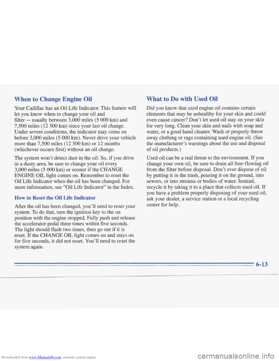 CADILLAC FLEETWOOD 1996 2.G Owners Manual Downloaded from www.Manualslib.com manuals search engine When to Change  Engine  Oil 
Your Cadillac has  an Oil  Life  Indicator.  This  feature  will 
let  you  know when to change your  oil and 
fil