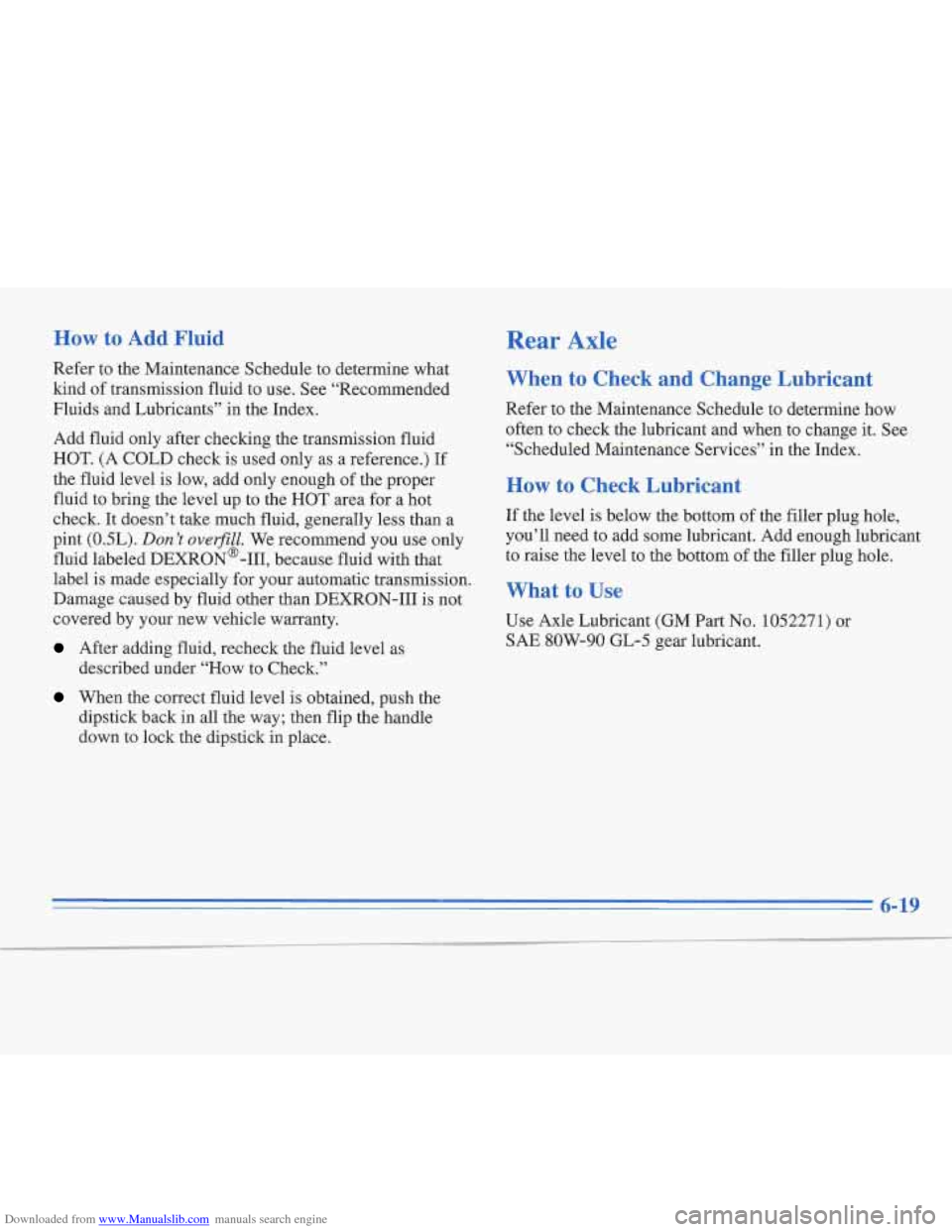 CADILLAC FLEETWOOD 1996 2.G Owners Manual Downloaded from www.Manualslib.com manuals search engine How to  Add  Fluid Rear Axle 
Refer to the Maintenance Schedule to determine what 
kind  of transmission fluid  to use.  See “Recommended 
Fl