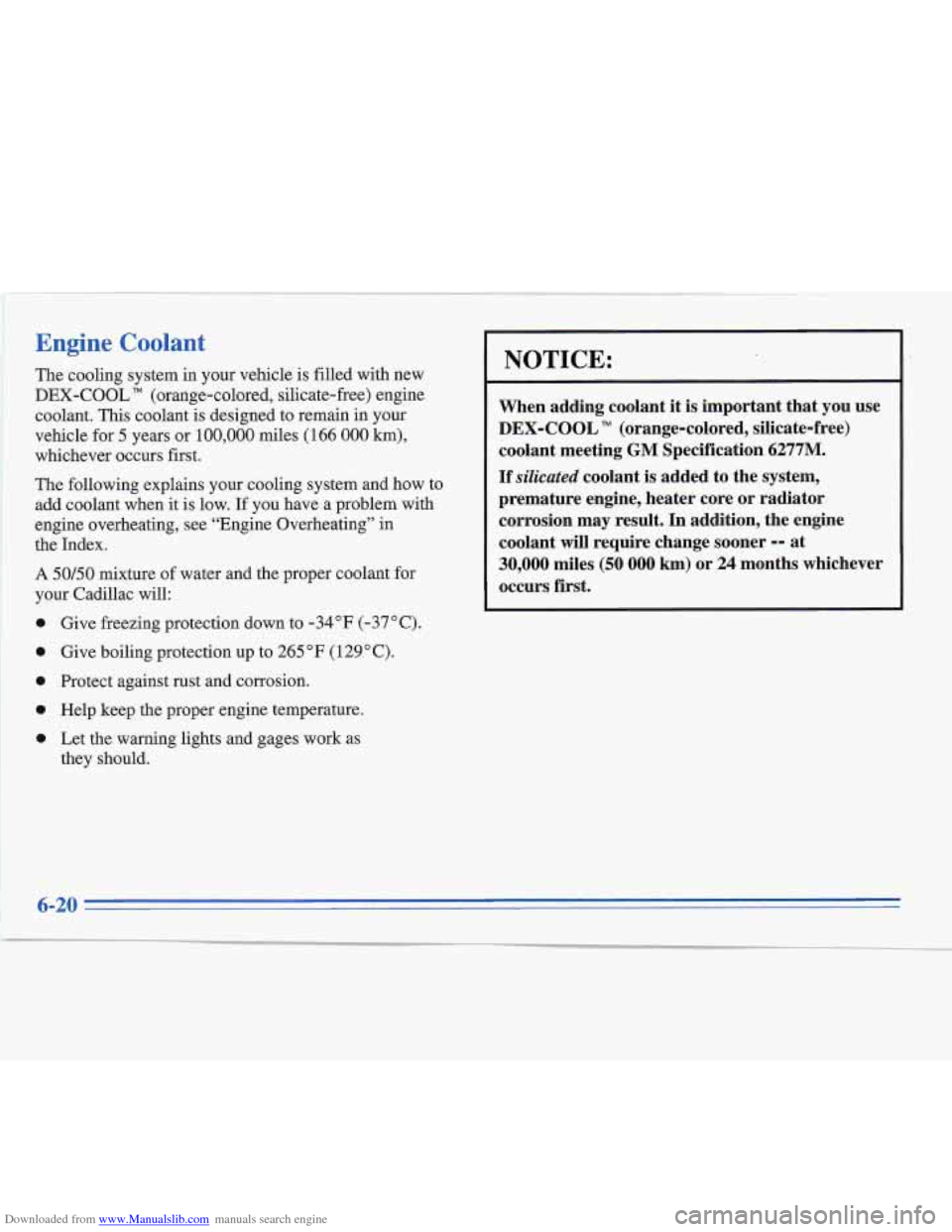 CADILLAC FLEETWOOD 1996 2.G User Guide Downloaded from www.Manualslib.com manuals search engine Engine Coolant 
The cooling system  in your vehicle  is filled  with  new 
DEX-COOL 
TM (orange-colored,  silicate-free) engine 
coolant. 
This