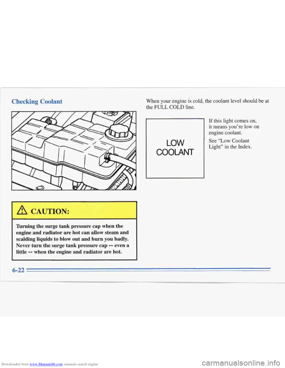 CADILLAC FLEETWOOD 1996 2.G User Guide Downloaded from www.Manualslib.com manuals search engine :: ’ 1 ,- 
Checking Coolant 
Turning  the  surge  t engine  and  radiator  are  hot  can  allow  steam  and 
scalding  liquids  to  blow  out