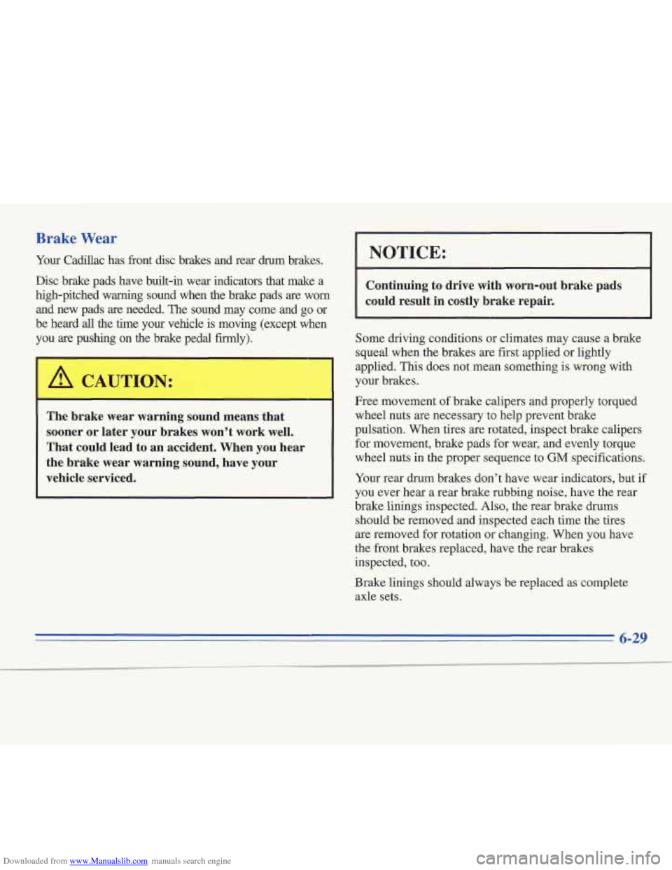 CADILLAC FLEETWOOD 1996 2.G Owners Manual Downloaded from www.Manualslib.com manuals search engine Brake Wear 
Your  Cadillac  has fiont disc  brakes  and  rear  drum  brakes. 
Disc  brake  pads  have  built-in  wear  indicators  that  make  