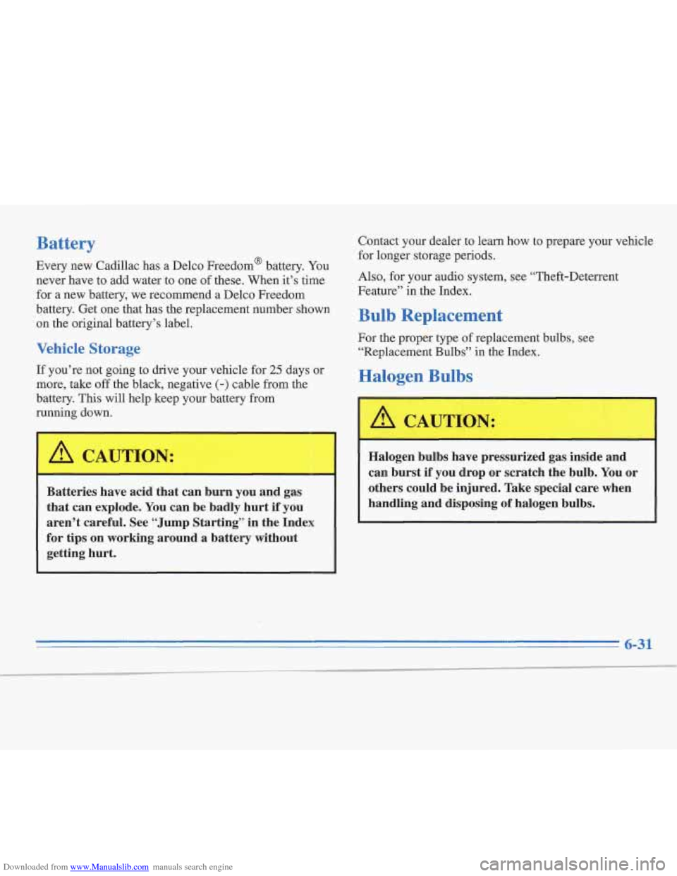 CADILLAC FLEETWOOD 1996 2.G Owners Manual Downloaded from www.Manualslib.com manuals search engine Battery 
Every new Cadillac  has  a  Delco  Freedom@  battery. You 
never  have  to add water  to one  of these. When  it’s time 
for 
a new 