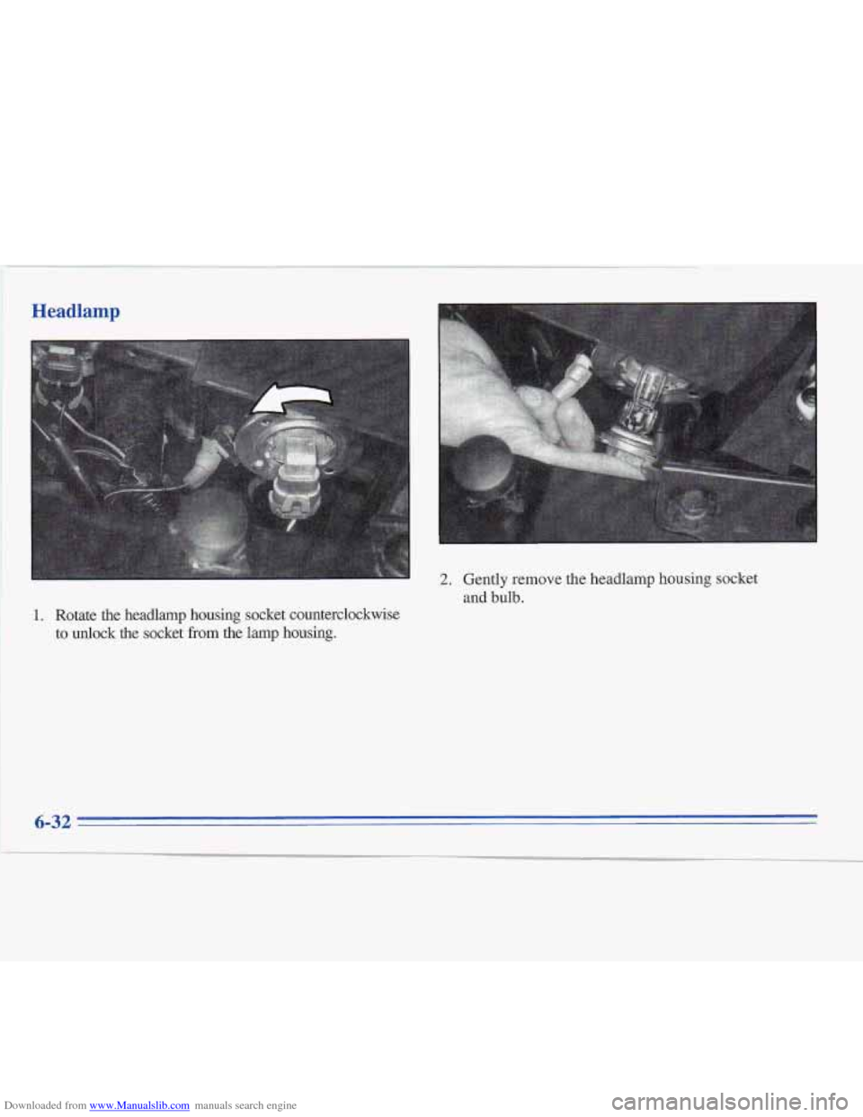 CADILLAC FLEETWOOD 1996 2.G Owners Manual Downloaded from www.Manualslib.com manuals search engine Headlamp 
2. 
1. Rotate  the  headlamp  housing  socket  counterclockwise to  unlock 
the socket  from  the lamp housing.  Gently remove 
the h