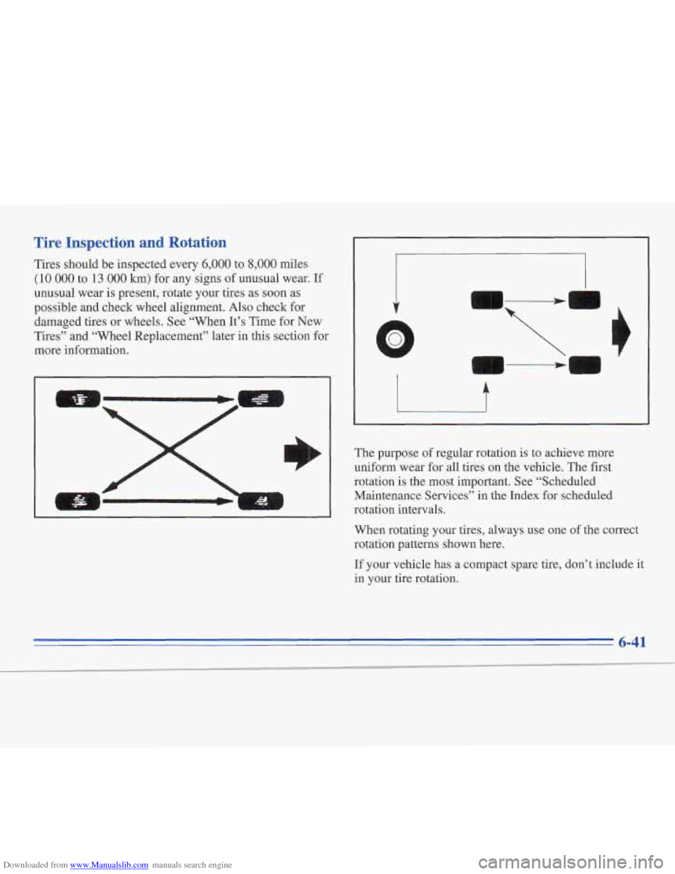 CADILLAC FLEETWOOD 1996 2.G Owners Manual Downloaded from www.Manualslib.com manuals search engine Tire Inspection  and  Rotation 
Tires should  be inspected  every 6,000 to 8,000 miles 
(10 000 to 13 000 km) for any signs of unusual  wear. I