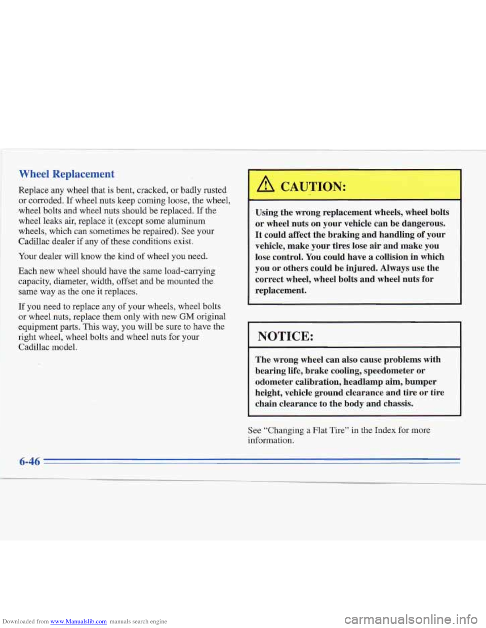 CADILLAC FLEETWOOD 1996 2.G Owners Manual Downloaded from www.Manualslib.com manuals search engine Wheel Replacement
Replace any wheel that is bent, cracked, or badly rusted
or corroded.
If wheel nuts keep coming loose, the wheel,
-whee CADILLAC FLEETWOOD 1996 2.G Owners Manual Downloaded from www.Manualslib.com manuals search engine Wheel Replacement
Replace any wheel that is bent, cracked, or badly rusted
or corroded.
If wheel nuts keep coming loose, the wheel,
-whee