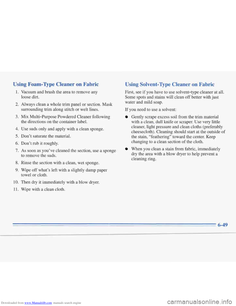 CADILLAC FLEETWOOD 1996 2.G Owners Manual Downloaded from www.Manualslib.com manuals search engine Using  Foam-Type  Cleaner on Fabric 
1. Vacuum  and brush the  area to remove  any 
2. Always clean  a whole trim panel  or section. Mask 
3. M