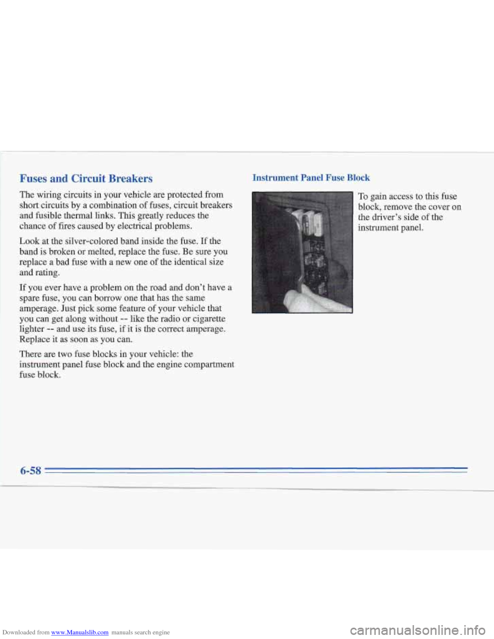 CADILLAC FLEETWOOD 1996 2.G Owners Manual Downloaded from www.Manualslib.com manuals search engine Fuses and Circuit Breakers 
The wiring circuits in your vehicle are protected from 
short circuits  by a combination  of fuses, circuit breaker