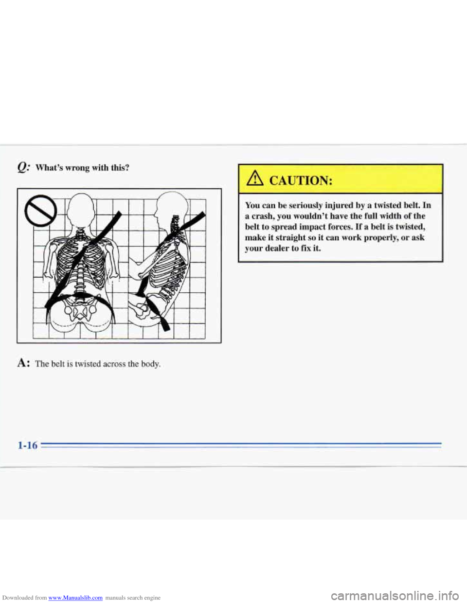 CADILLAC FLEETWOOD 1996 2.G Owners Guide Downloaded from www.Manualslib.com manuals search engine &: What’s  wrong  with  this? 
I 
I /! CAUTION: 
You can be  seriously  injured  by  a  twisted  belt.  In 
a  crash,  you  wouldn’t  have 