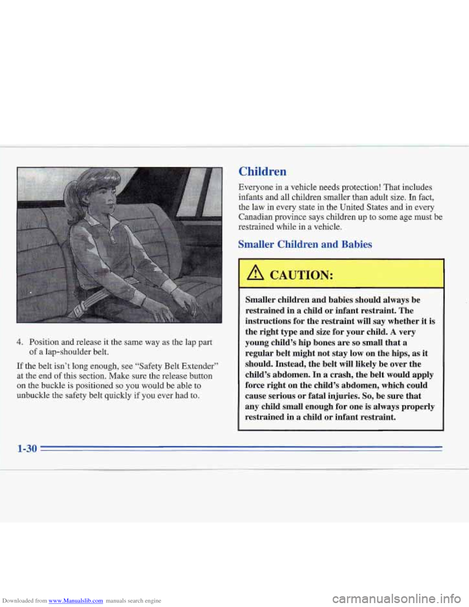 CADILLAC FLEETWOOD 1996 2.G Service Manual Downloaded from www.Manualslib.com manuals search engine 4. Position and release  it the  same  way as the  lap part 
of  a lap-shoulder belt. 
If the belt isn’t long enough,  see “Safety Belt Ext