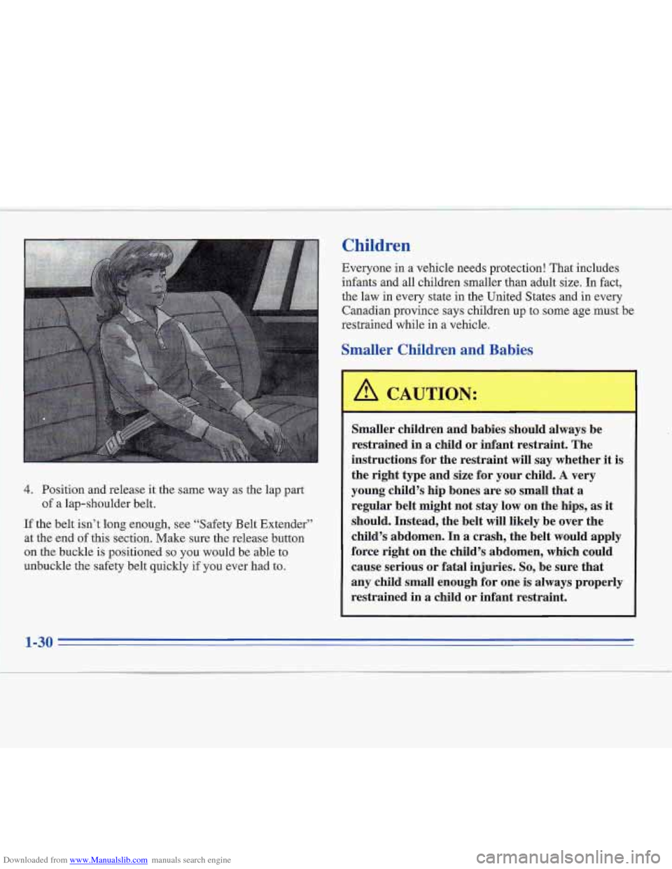 CADILLAC FLEETWOOD 1996 2.G Service Manual Downloaded from www.Manualslib.com manuals search engine 4. Position and release it the same way as the lap part
of a lap-shoulder belt.
If the belt isn’t long enough, see “Safety Belt Ext CADILLAC FLEETWOOD 1996 2.G Service Manual Downloaded from www.Manualslib.com manuals search engine 4. Position and release it the same way as the lap part
of a lap-shoulder belt.
If the belt isn’t long enough, see “Safety Belt Ext